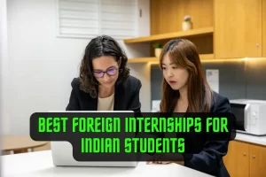 Best Foreign Internships for Indian Students