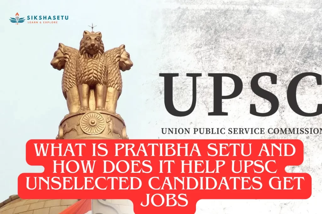 What Is Pratibha Setu and How Does It Help UPSC Unselected Candidates Get Jobs