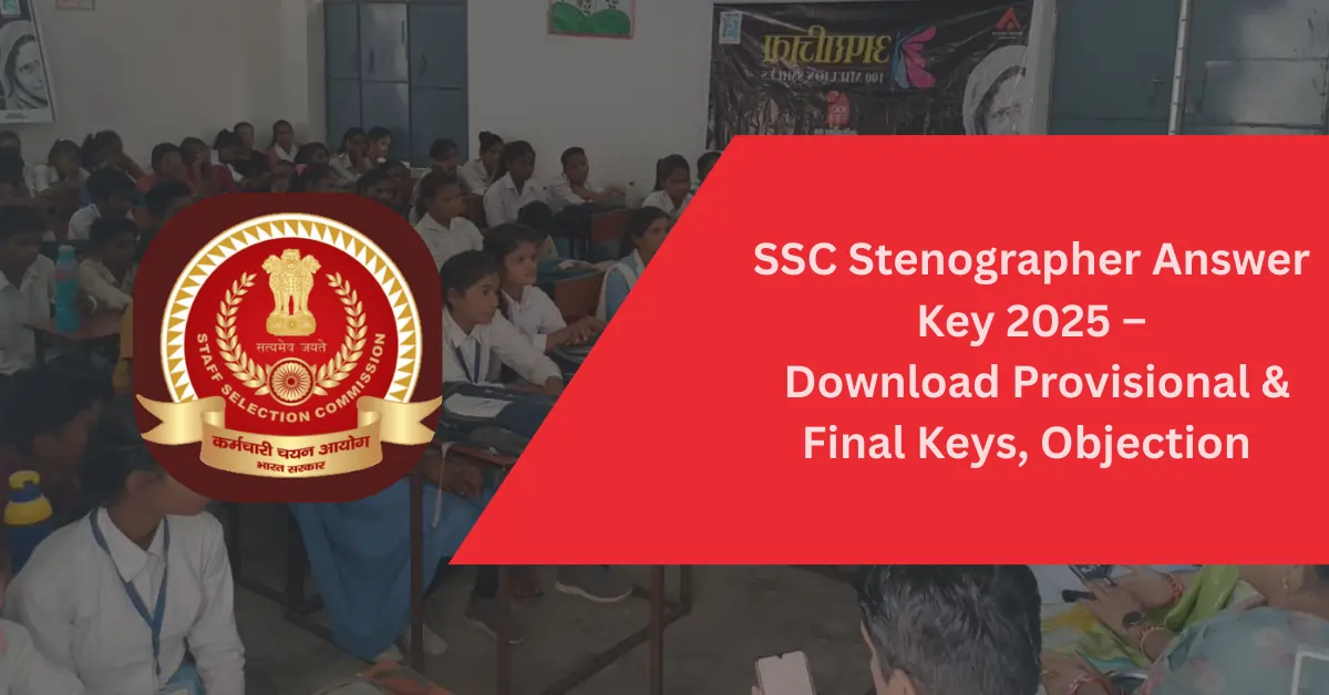 SSC Stenographer Answer Key 2025 – Download Provisional & Final Keys, Objection